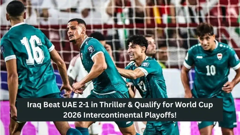 FIFA World Cup 2026 Inter-Confederation Play-Offs 3 Iraq vs UAE Dramatic 2-1 Victory for Lions of Mesopotamia in FIFA World Cup 2026 AFC Qualifiers Playoff