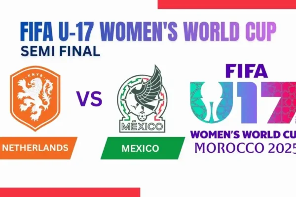 Netherlands vs Mexico U17 Preview FIFA U-17 Women's World Cup Semi Final Preview, Predictions, Team News, and How to Watch