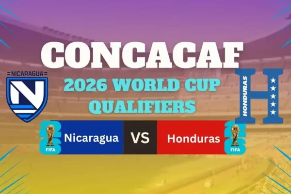 Nicaragua vs Honduras Preview, Predictions, Team News, and How to Watch – 2026 World Cup Qualifiers