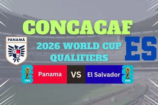 Panama vs El Salvador Preview, Predictions, Team News, and How to Watch – 2026 World Cup Qualifiers
