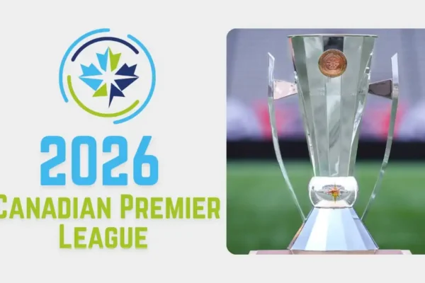 2026 Canadian Premier League Points Table Standings, Teams & Manager