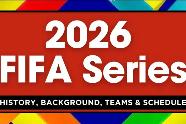 2026 FIFA Series History, Background, Teams & Schedule