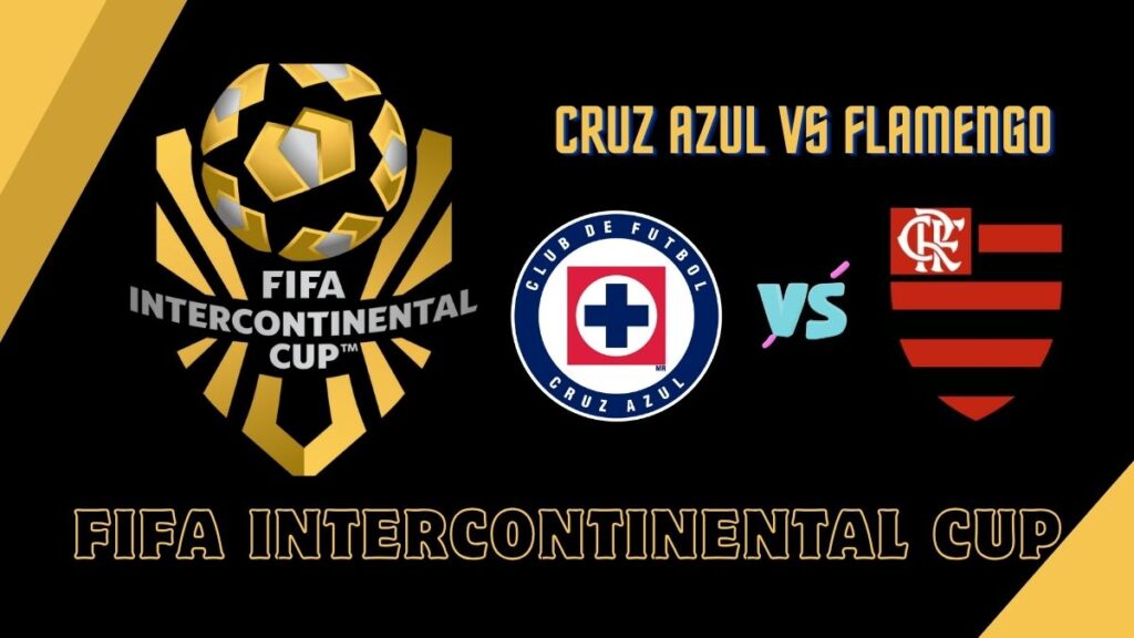 Cruz Azul vs Flamengo Preview & Prediction – 2025 FIFA Intercontinental Cup