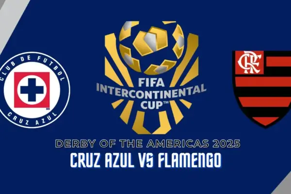 Derby of the Americas 2025 Preview Cruz Azul vs Flamengo Date, Time, Predictions, Lineups & More