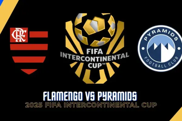 Flamengo vs Pyramids Date, Time, Predictions, Lineups & More - 2025 FIFA Intercontinental Cup