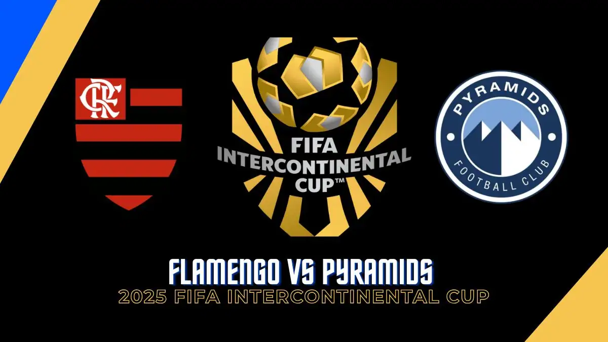 Flamengo vs Pyramids Date, Time, Predictions, Lineups & More - 2025 FIFA Intercontinental Cup