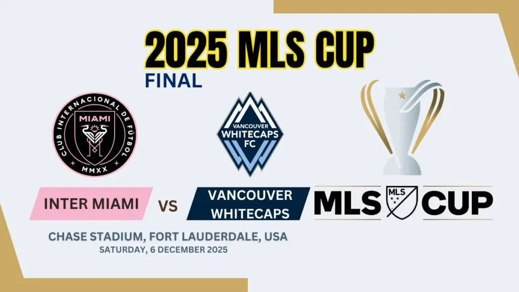 Inter Miami vs Vancouver Whitecaps Match Preview - 2025 MLS Cup Final 2 Inter Miami vs Vancouver Whitecaps - 2025 MLS Cup final Preview & Prediction, H2H and Where to Watch