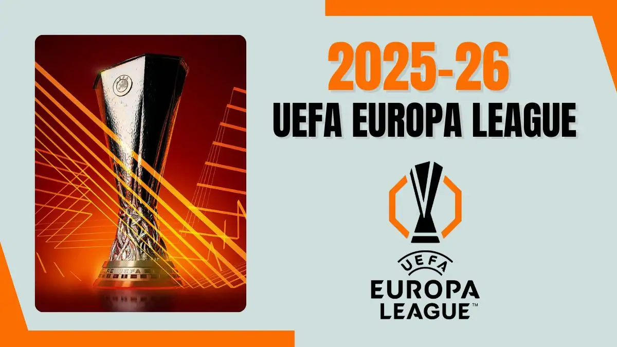 2025-26 UEFA Europa League Tournament Format, Teams, Standings, Venue, Predictions, Schedule and Prize Money