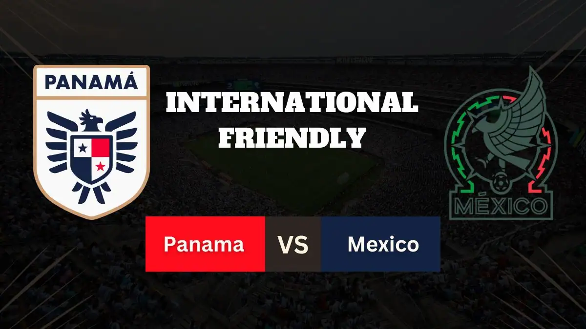Panama vs Mexico Preview: Team News, Lineups & Prediction (Friendly)
