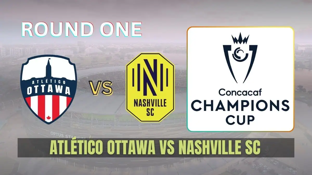 Atlético Ottawa vs Nashville SC Preview, Team News & Probable Starting XI - 2026 CONCACAF Champions Cup Round One
