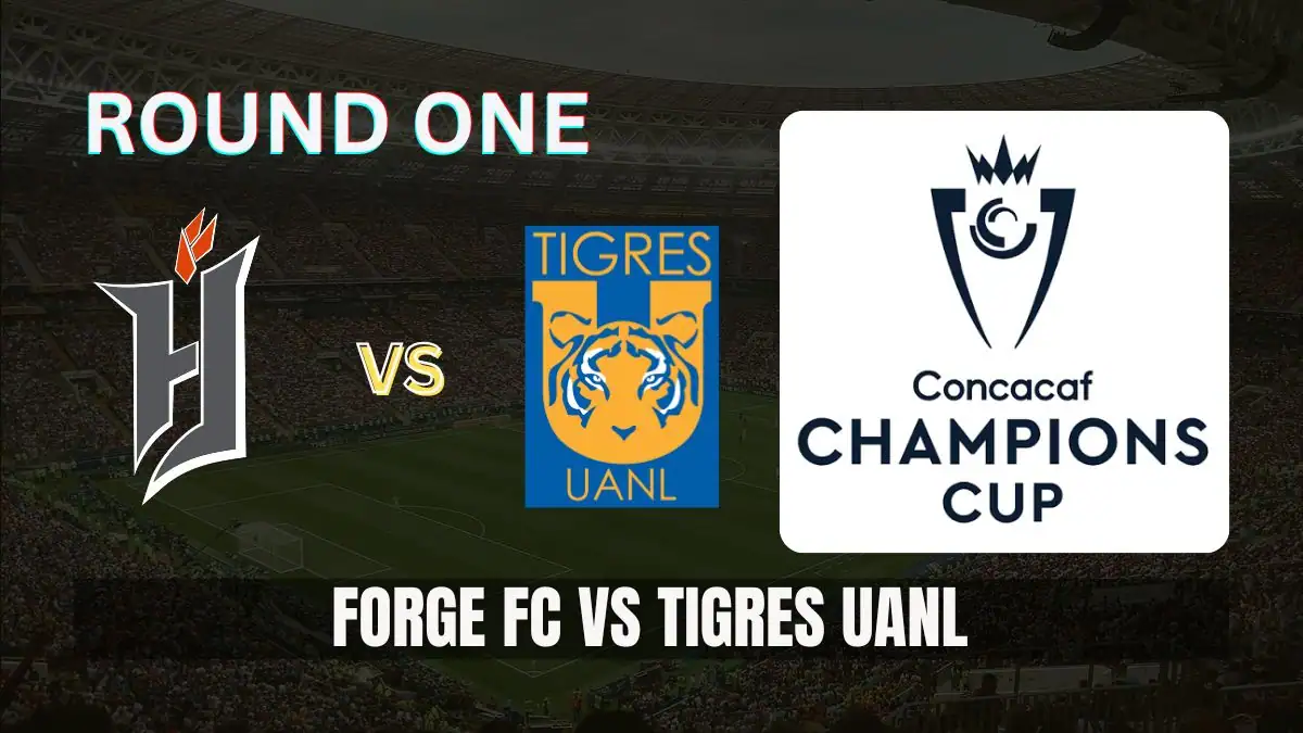 Forge FC vs Tigres UANL Preview, Team News & Probable Starting XI - 2026 CONCACAF Champions Cup Round One