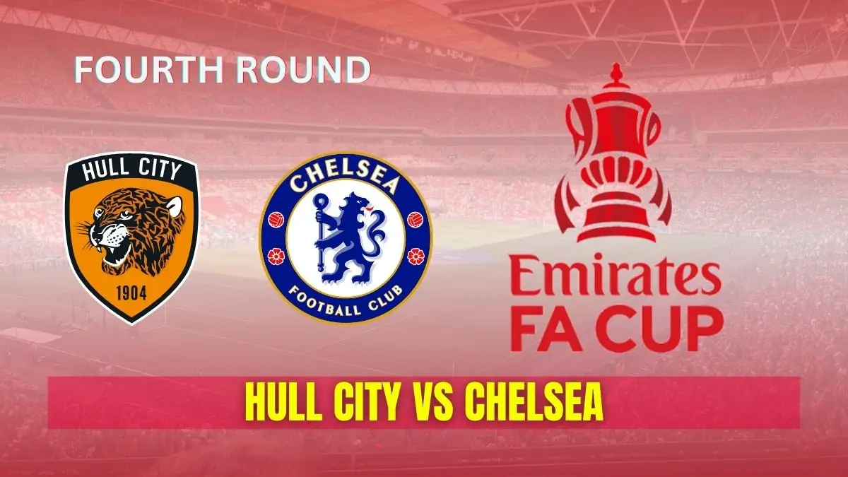 Hull City vs Chelsea Fourth Round Preview, Team News & Probable Starting XI