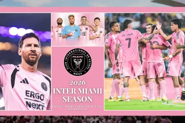 Inter Miami 2026 Season Messi, New Stadium & Full Schedule