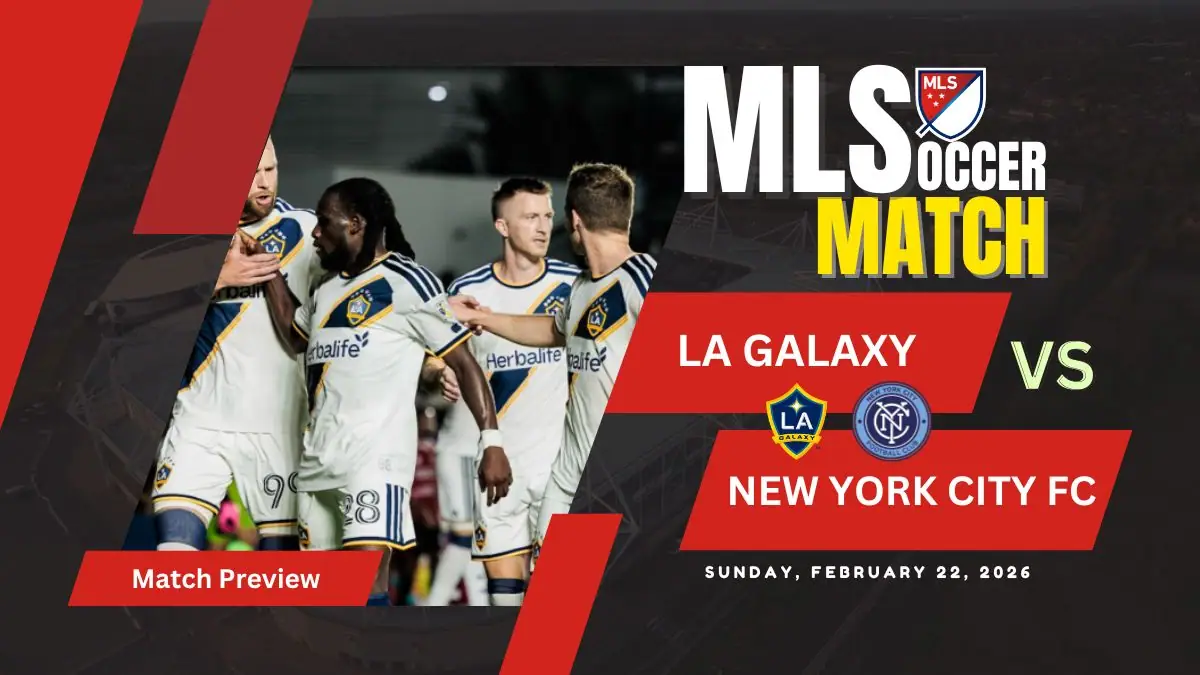 LA Galaxy vs New York City FC - 2026 MLS Match Preview, Prediction and Lineups