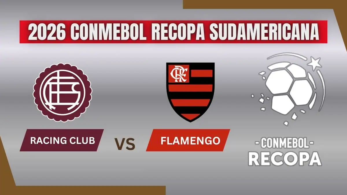 Lanús vs Flamengo 2026 CONMEBOL Recopa Sudamericana Preview, Team News & Probable Starting XI