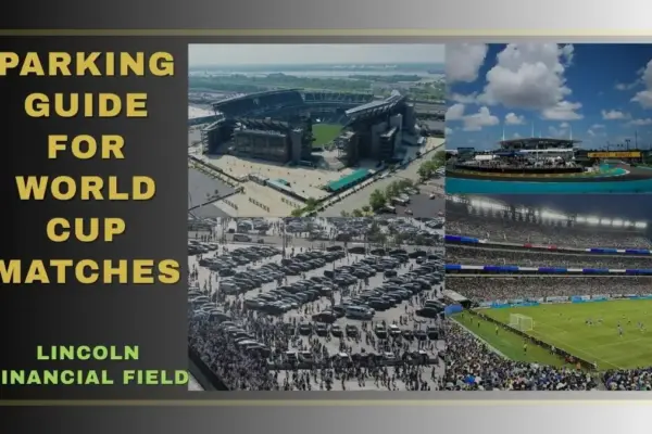 Parking Guide for World Cup Matches in Philadelphia - Lincoln Financial Field