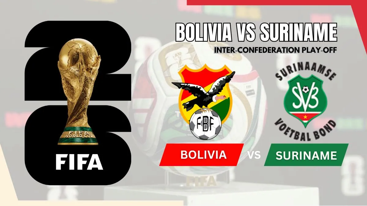 Bolivia vs Suriname Preview, Starting Lineup XI & How to Watch - 2026 UEFA World Cup Play-offs