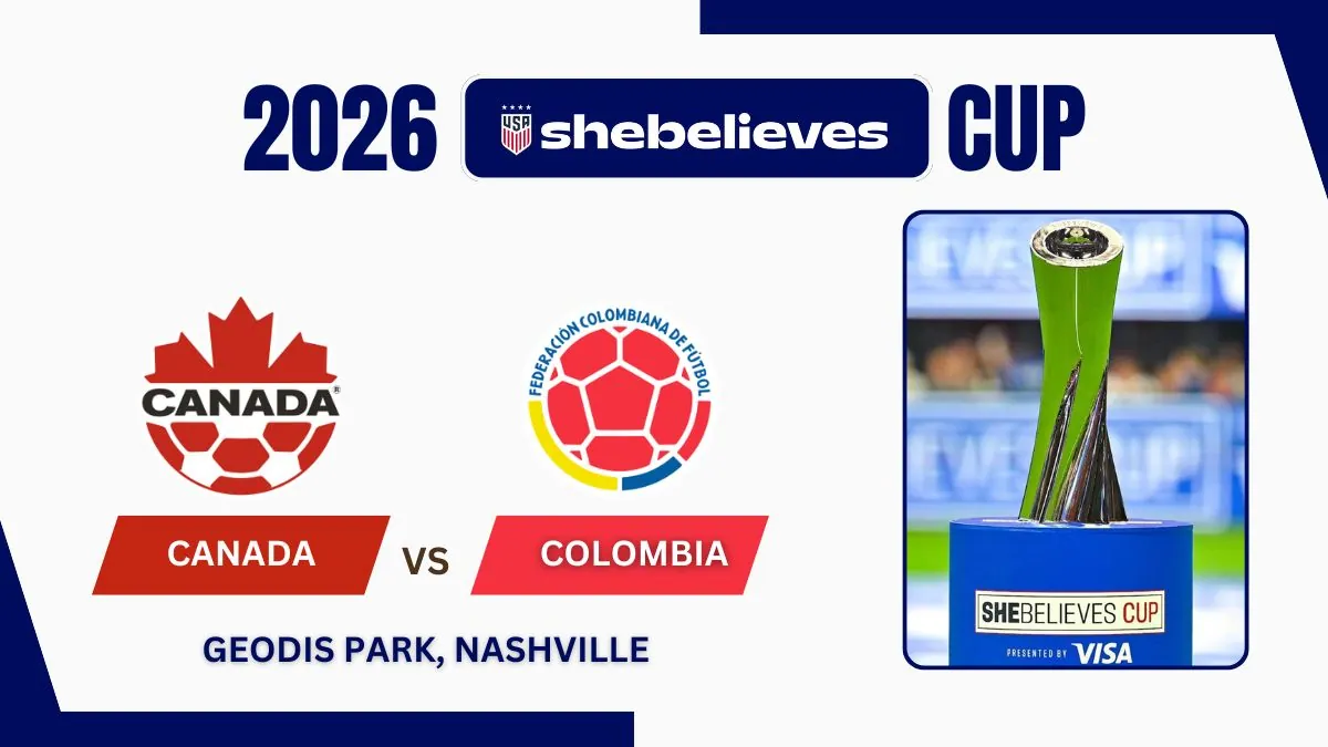 Canada vs Colombia Preview, Starting Lineup XI & How to Watch - 2026 SheBelieves Cup