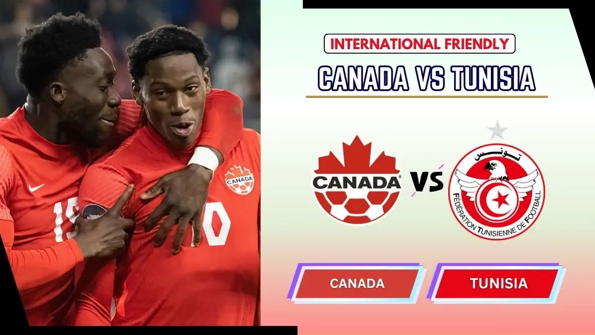 Canada vs Tunisia Preview, Starting Lineup XI & How to Watch - 2026 International Friendly