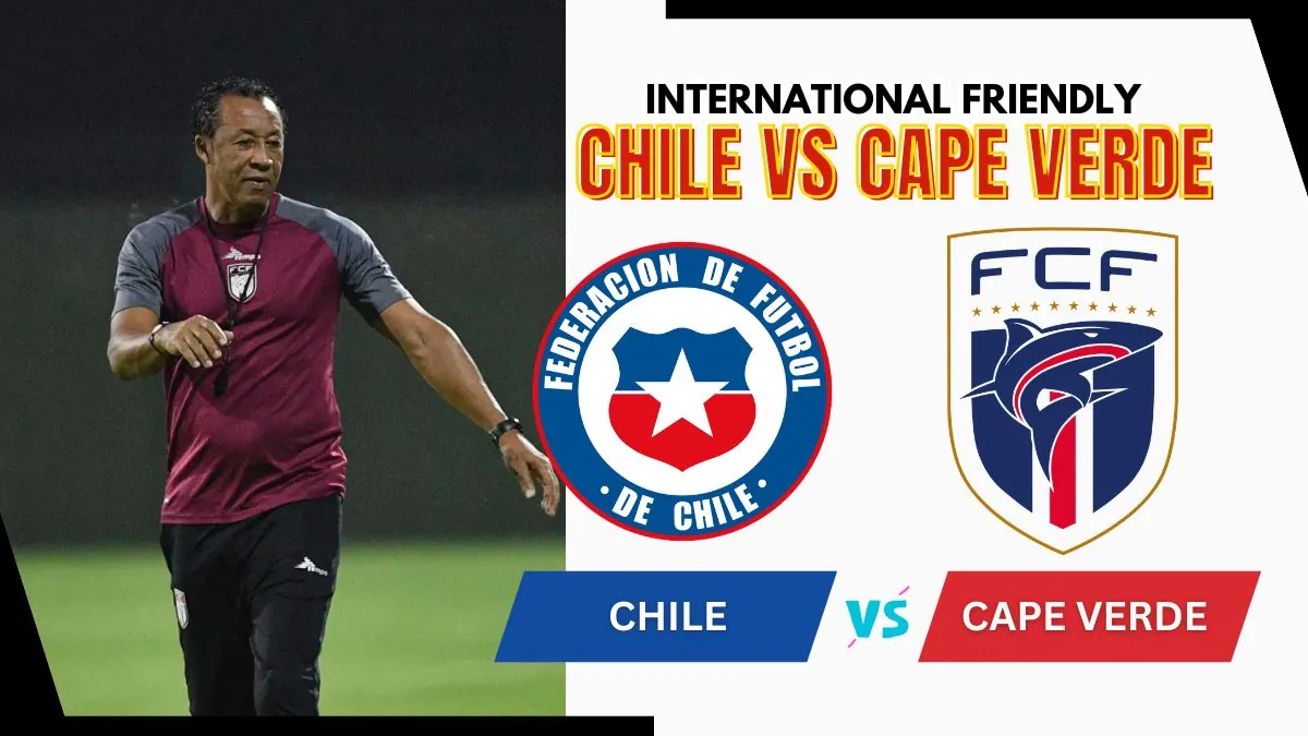 Chile vs Cape Verde Preview, Starting Lineup XI & How to Watch - 2026 International Friendly