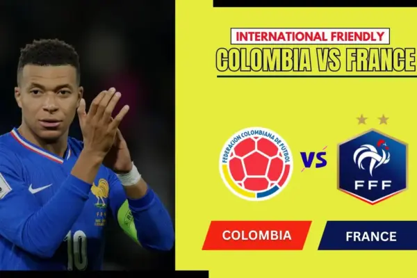 Colombia vs France Preview, Starting Lineup XI & How to Watch - 2026 International Friendly