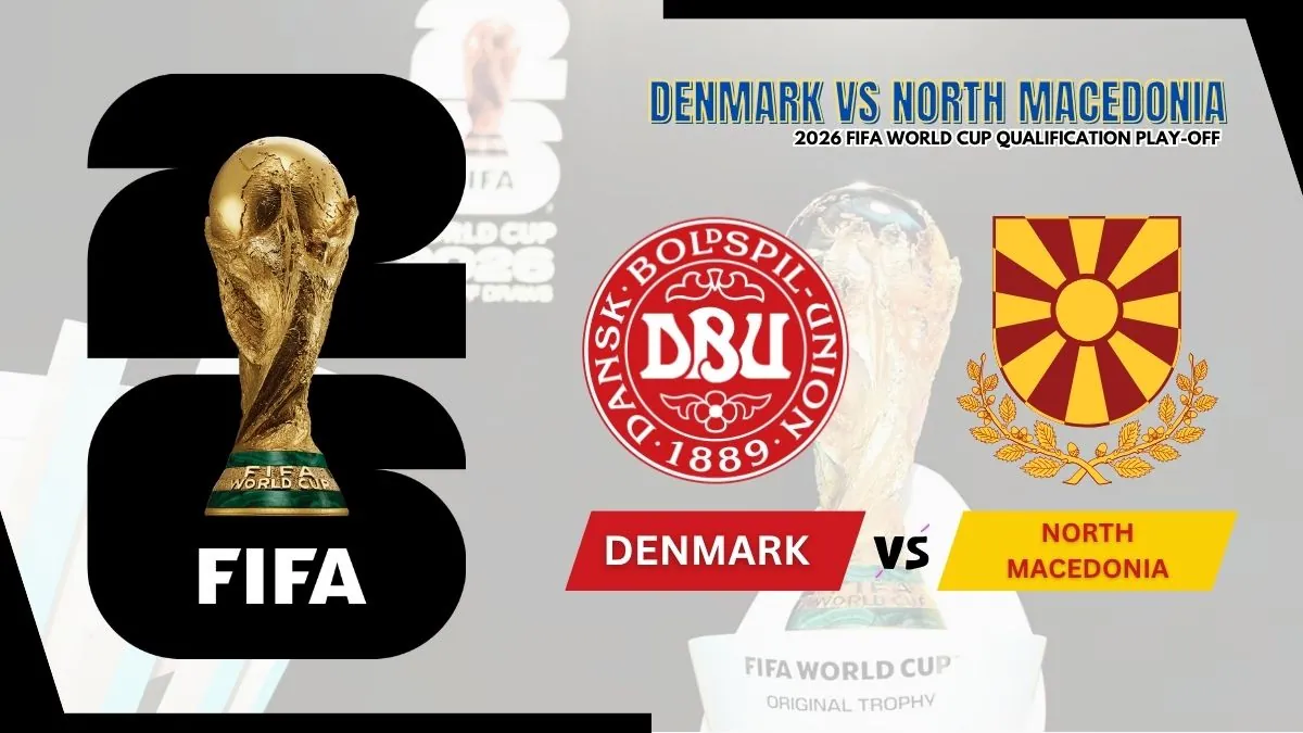 Denmark vs North Macedonia Preview, Starting Lineup XI & How to Watch - 2026 UEFA World Cup Play-offs