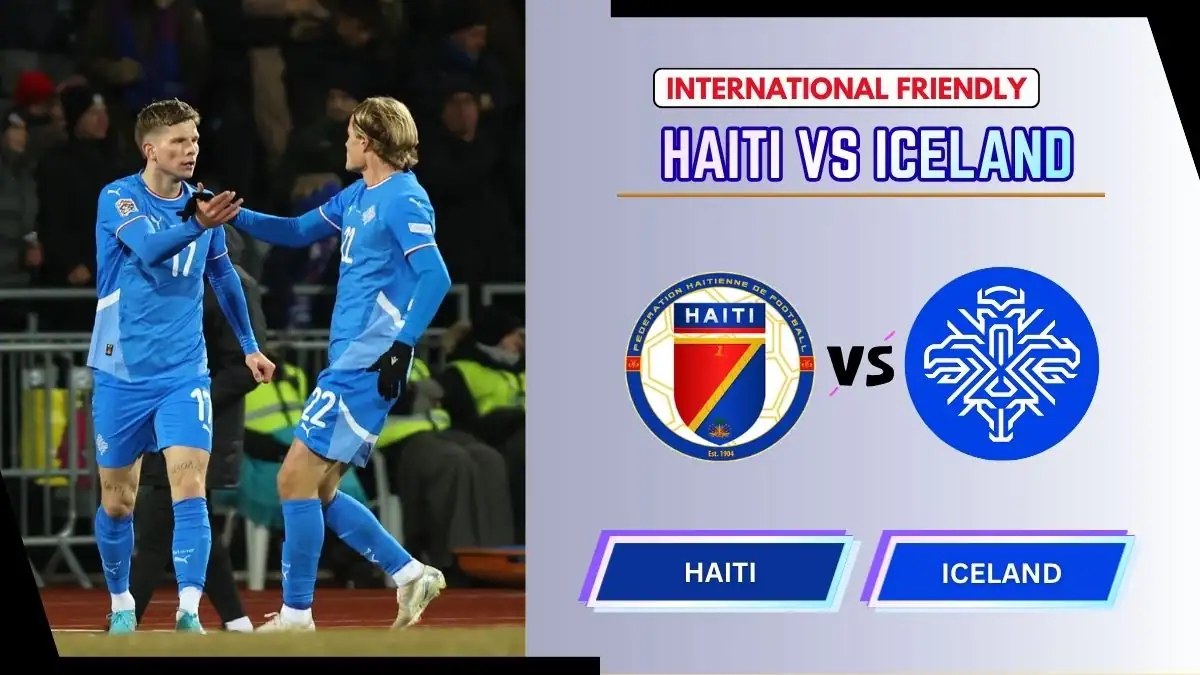 Haiti vs Iceland Preview, Starting Lineup XI & How to Watch - 2026 International Friendly