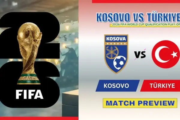 Kosovo vs Türkiye Preview, Starting Lineup XI & How to Watch - 2026 World Cup Play-off final