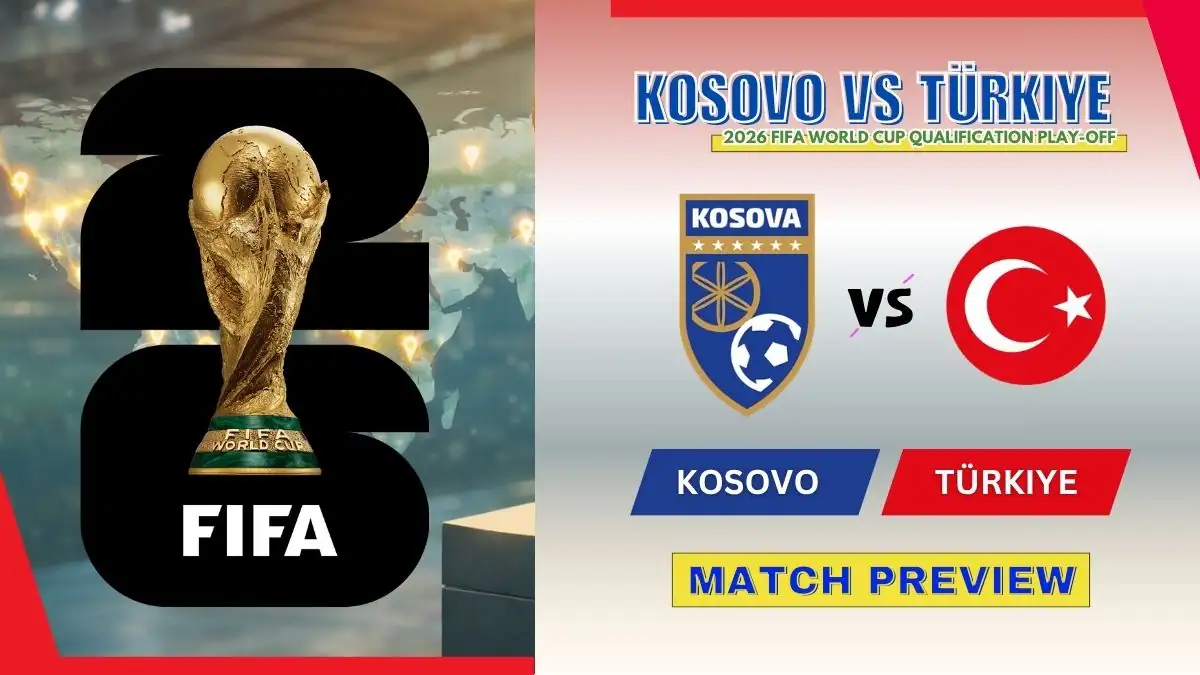 Kosovo vs Türkiye Preview, Starting Lineup XI & How to Watch - 2026 World Cup Play-off final