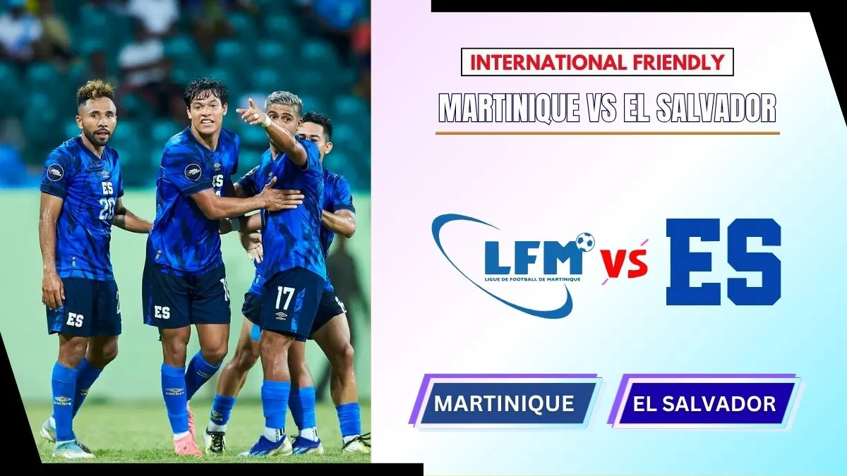 Martinique vs El Salvador Preview, Starting Lineup XI & How to Watch - 2026 International Friendly