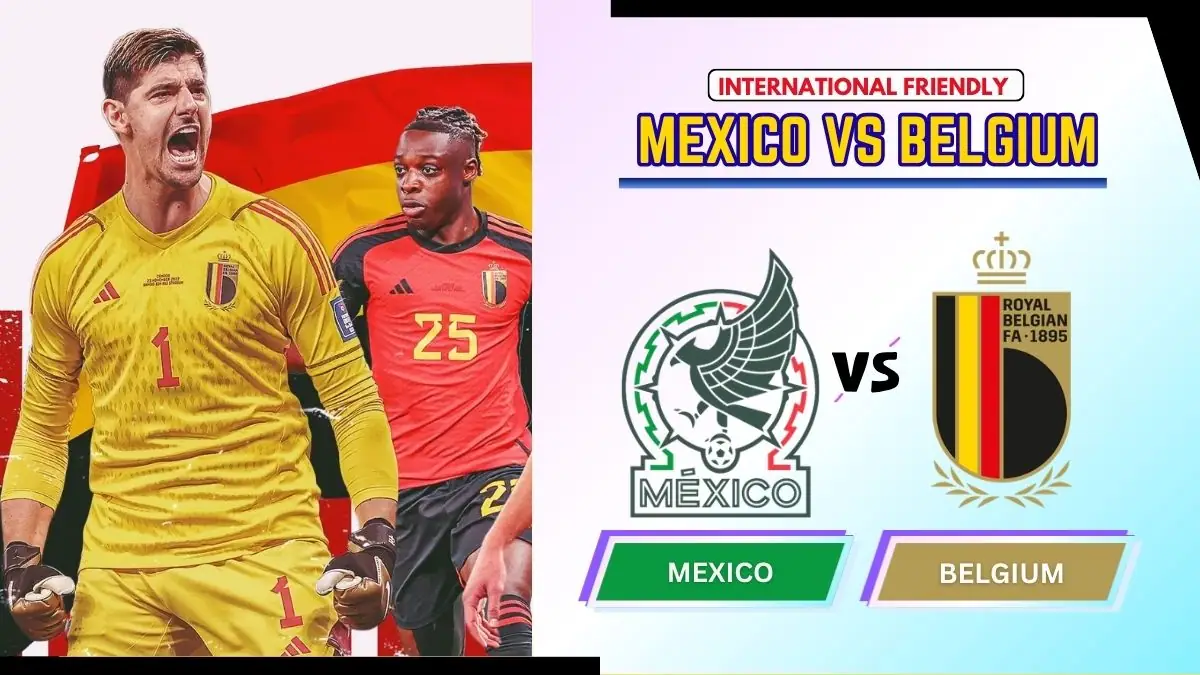 Mexico vs Belgium Preview, Starting Lineup XI & How to Watch - 2026 International Friendly