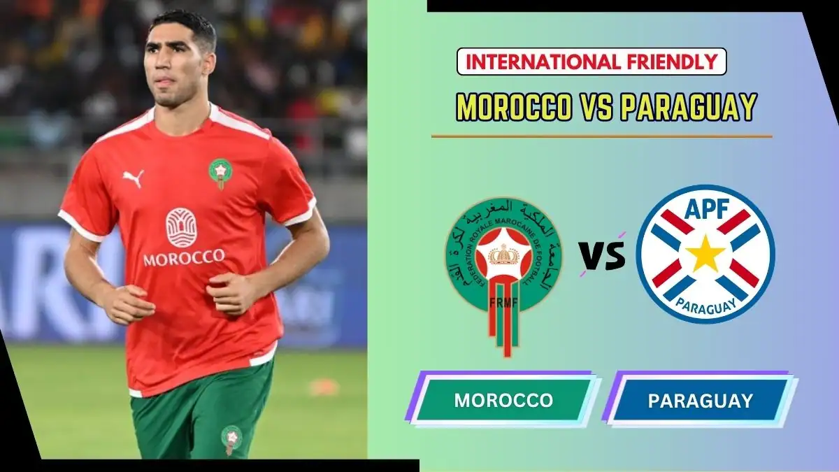 Morocco vs Paraguay Preview, Starting Lineup XI & How to Watch - 2026 International Friendly