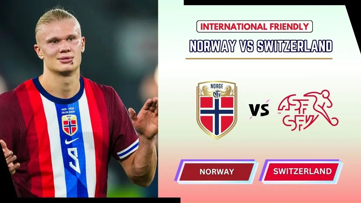 Norway vs Switzerland Preview, Starting Lineup XI & How to Watch - 2026 International Friendly