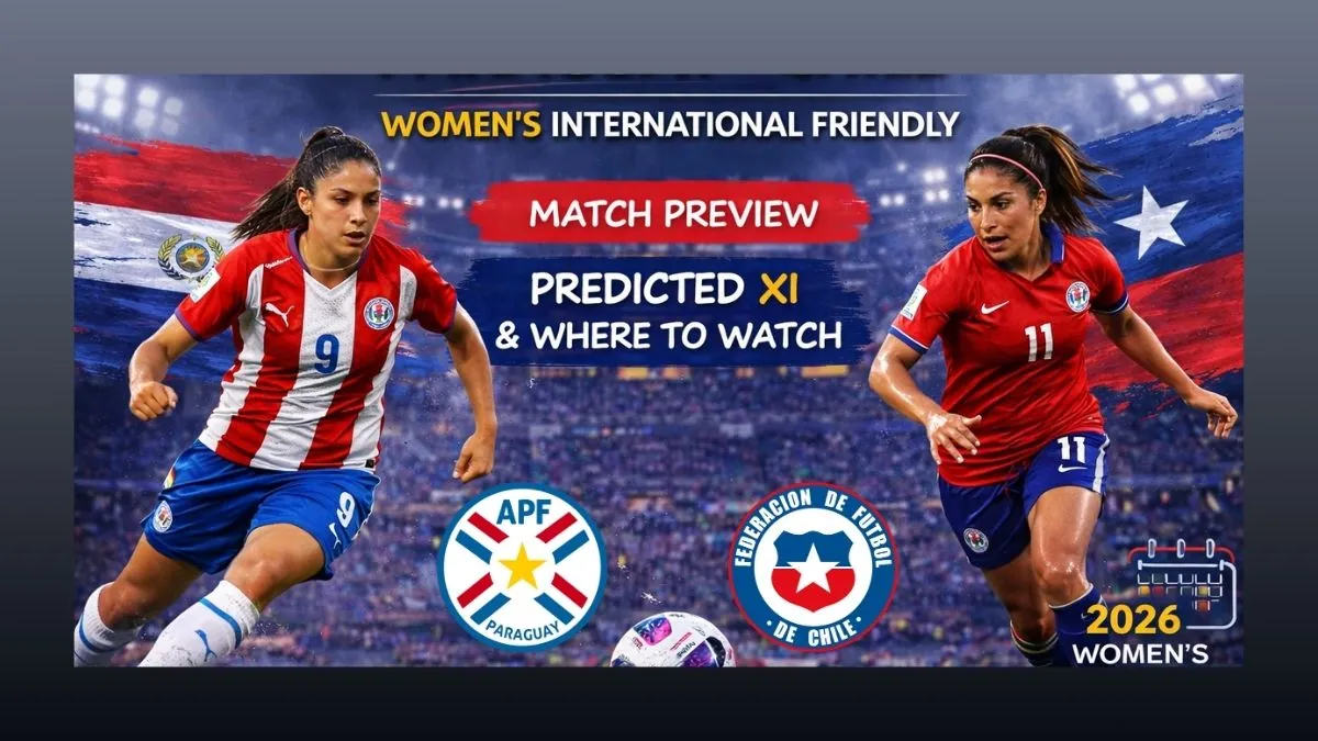 Paraguay vs Chile Women's International Friendly Preview, Predicted XI, and Where to Watch