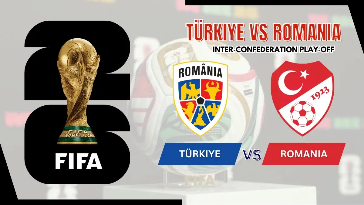 Türkiye vs Romania Preview, Starting Lineup XI & How to Watch - 2026 UEFA World Cup Play-offs