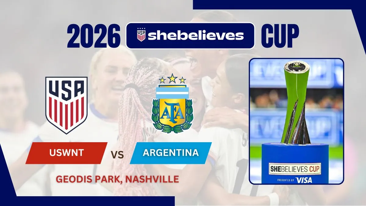 USWNT vs Argentina Preview, Starting Lineup XI & How to Watch - 2026 SheBelieves Cup