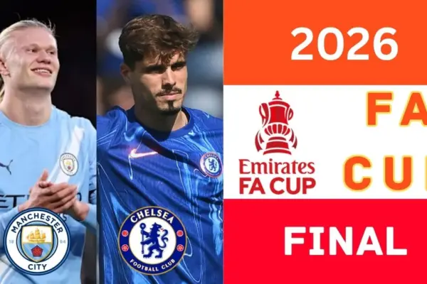 2026 FA Cup Final Preview - Chelsea vs Manchester City Fixtures, Dates, Starting XI & Where to watch