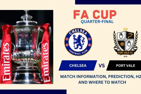 Chelsea vs Port Vale Match Preview, Predictions, Team News, and How to Watch - FA Cup