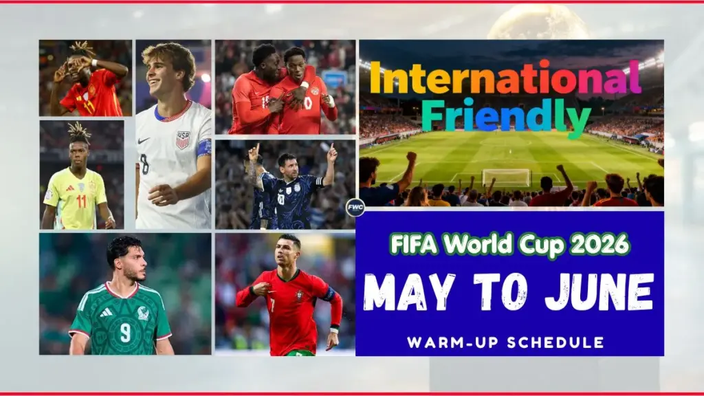 May 2026 Soccer Calendar: Biggest Matches, Finals and Key Dates Fans Should Know 3 FIFA World Cup 2026 Warm-Up Schedule Key Friendly Matches from May to June