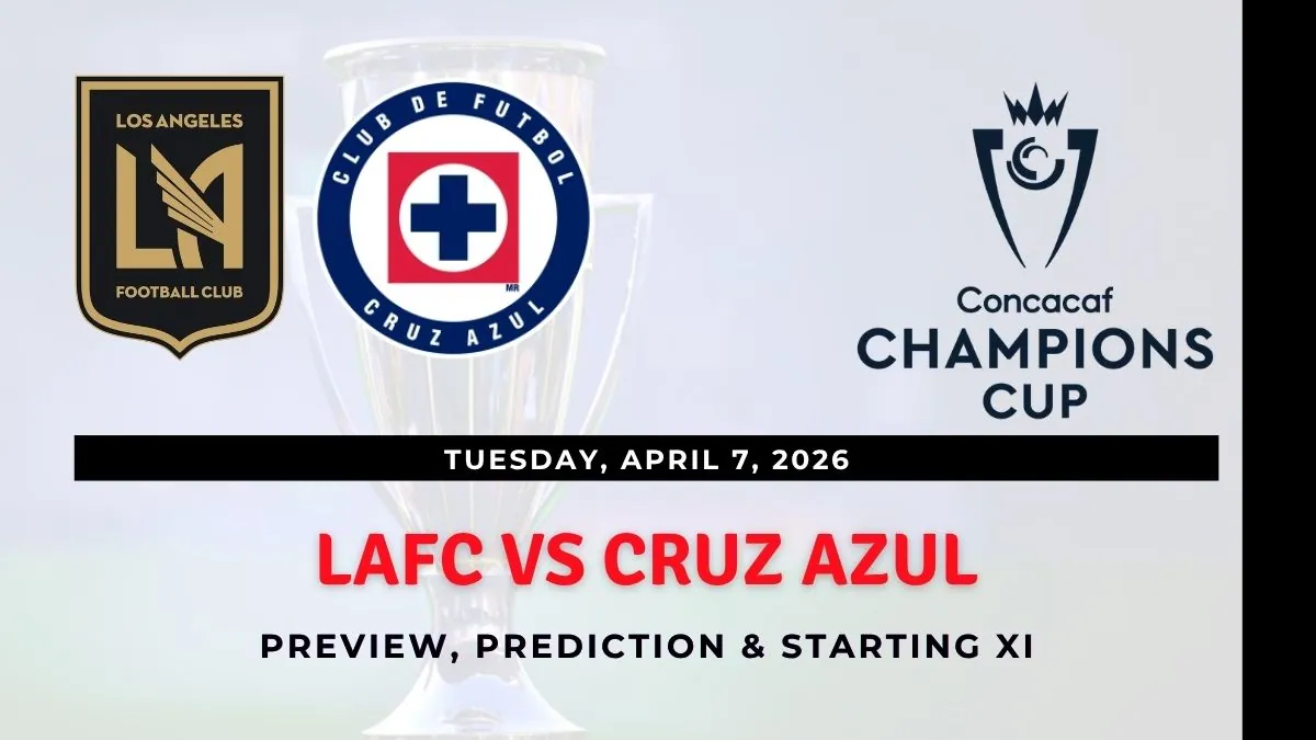 LAFC vs Cruz Azul Preview, Team News & Probable Starting XI - Concacaf Champions Cup 2026