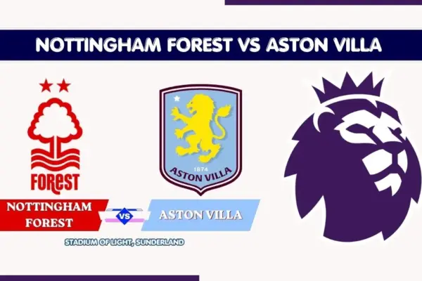 Nottingham Forest vs Aston Villa Preview, Team News & Probable Starting XI - Premier League
