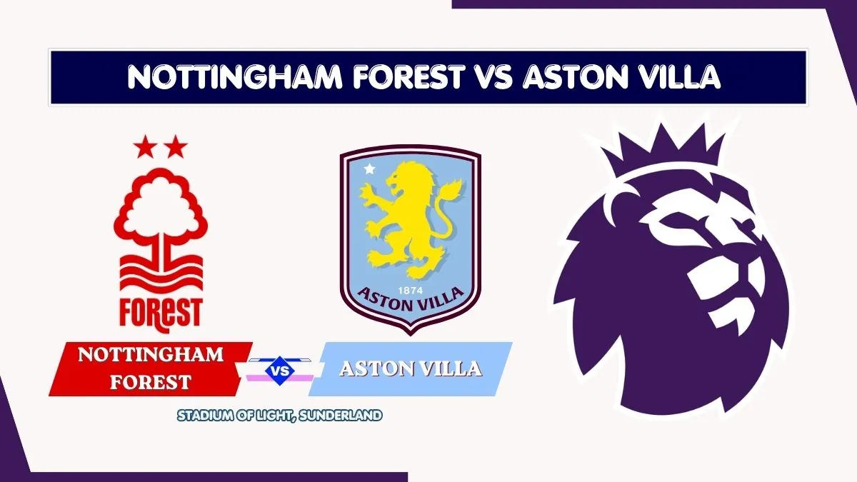 Nottingham Forest vs Aston Villa Preview, Team News & Probable Starting XI - Premier League