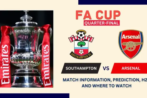 Southampton vs Arsenal Match Preview, Predictions, Team News, and How to Watch - 2026 FA Cup Quarter-Final