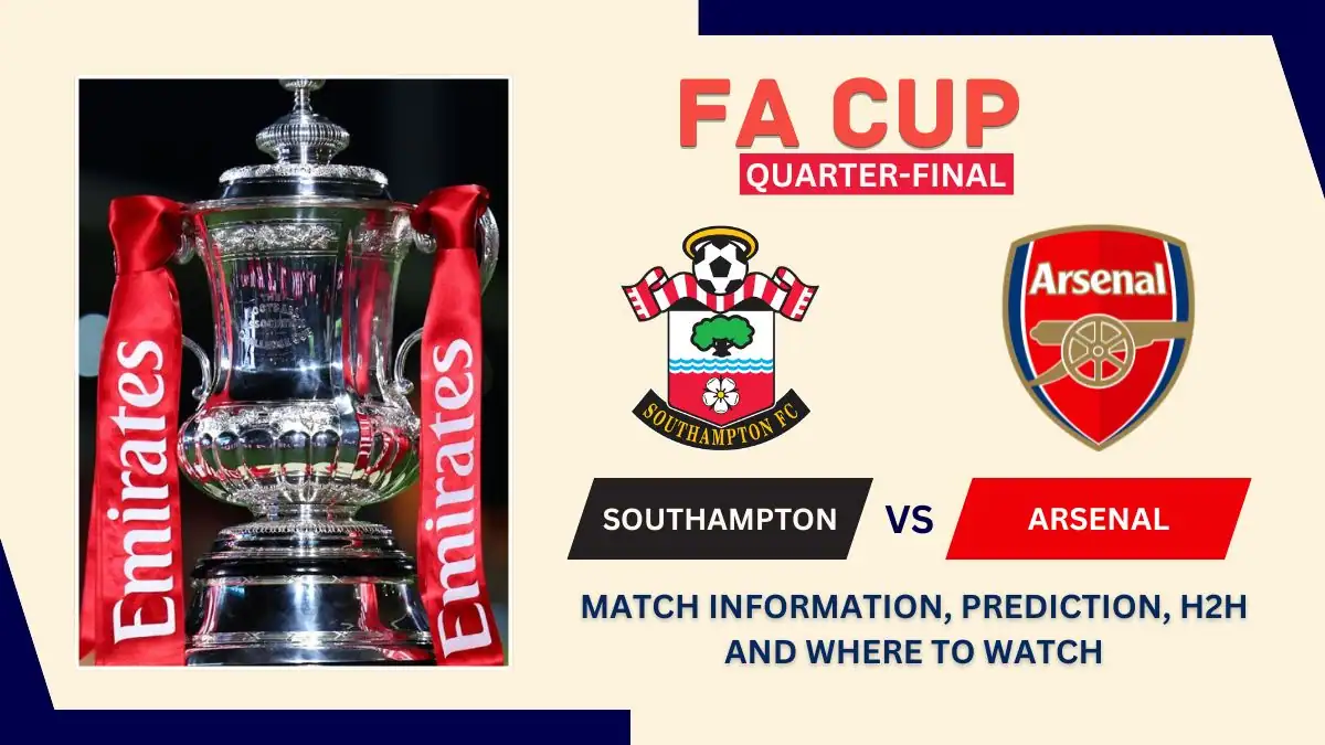 Southampton vs Arsenal Match Preview, Predictions, Team News, and How to Watch - 2026 FA Cup Quarter-Final