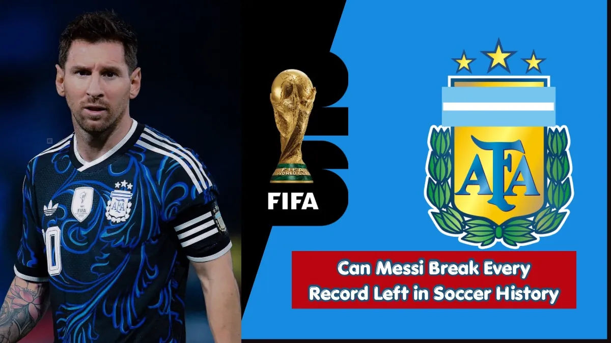 Can Messi Break Every Record Left in Soccer History? - 2026 FIFA World Cup