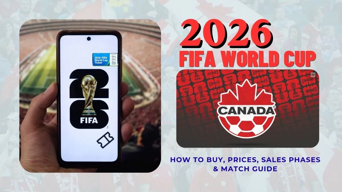 Canada World Cup Group Stage Tickets How to Buy, Prices, Sales Phases & Match Guide
