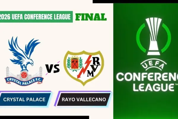 Crystal Palace vs Rayo Vallecano Preview, Starting Lineup XI & How to Watch - 2026 UEFA Conference League Final