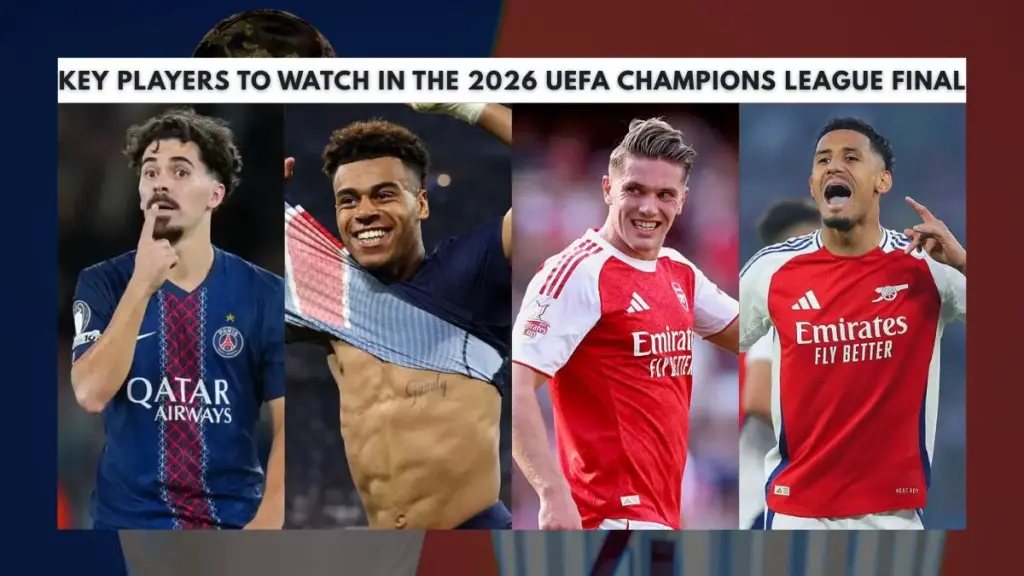 2026 Champions League final: Confirm Starting XI - PSG vs Arsenal 3 Key Players to Watch in the 2026 UEFA Champions League Final