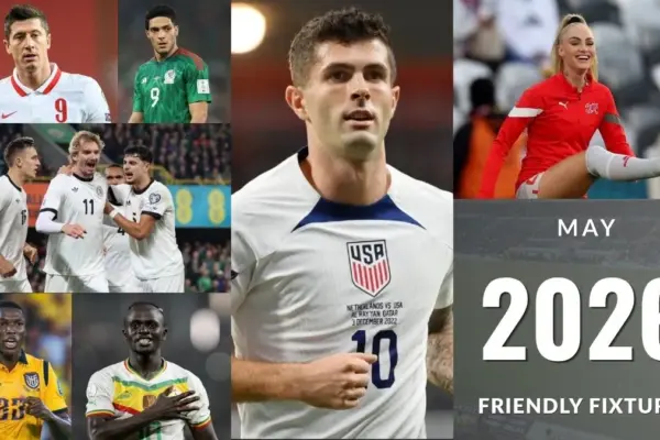 May 2026 International Friendly - Full Schedule, Results & Upcoming Matches Worldwide