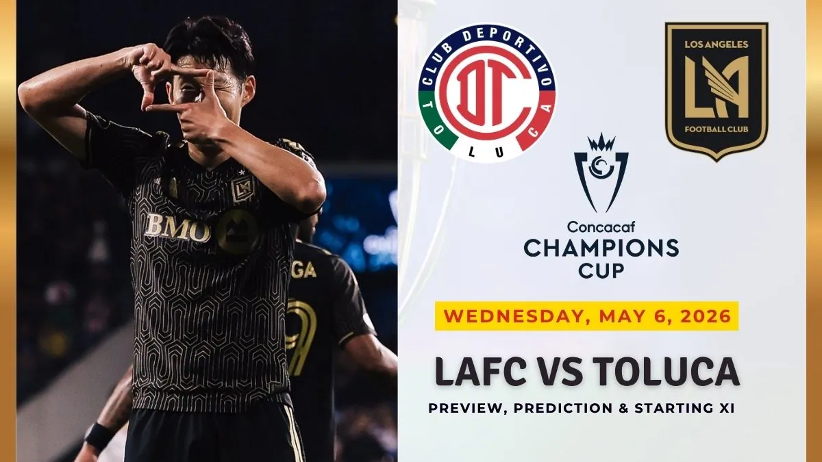Toluca vs LAFC Preview, Team News & Probable Starting XI - Concacaf Champions Cup 2026